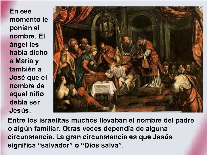 En ese momento le ponían el nombre. El ángel les había dicho a María