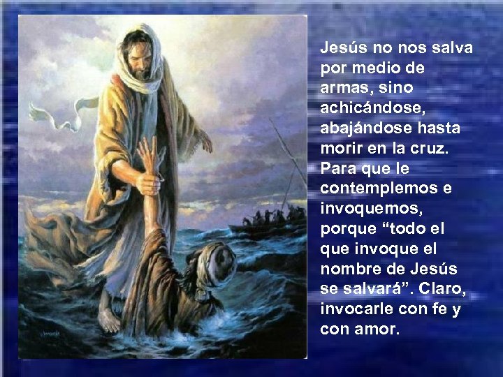Jesús no nos salva por medio de armas, sino achicándose, abajándose hasta morir en