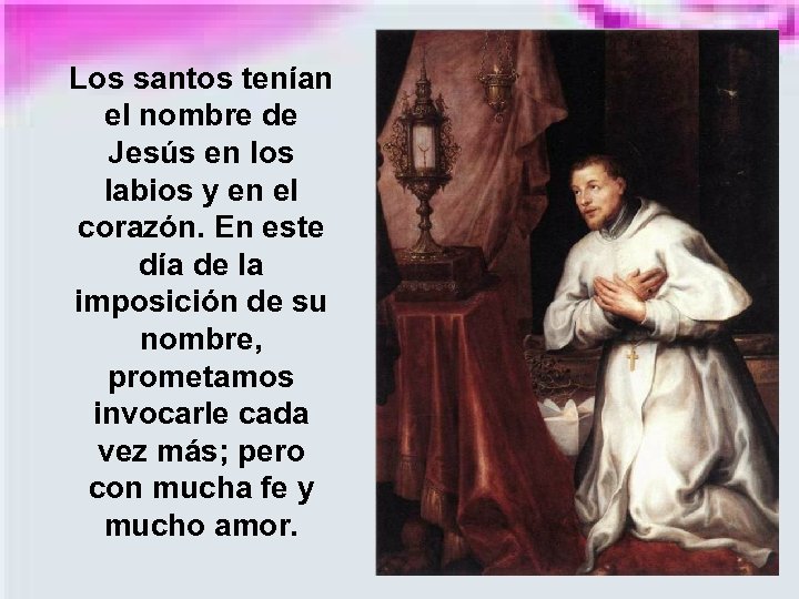 Los santos tenían el nombre de Jesús en los labios y en el corazón.