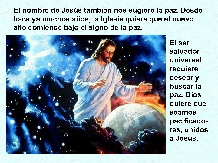 El nombre de Jesús también nos sugiere la paz. Desde hace ya muchos años,