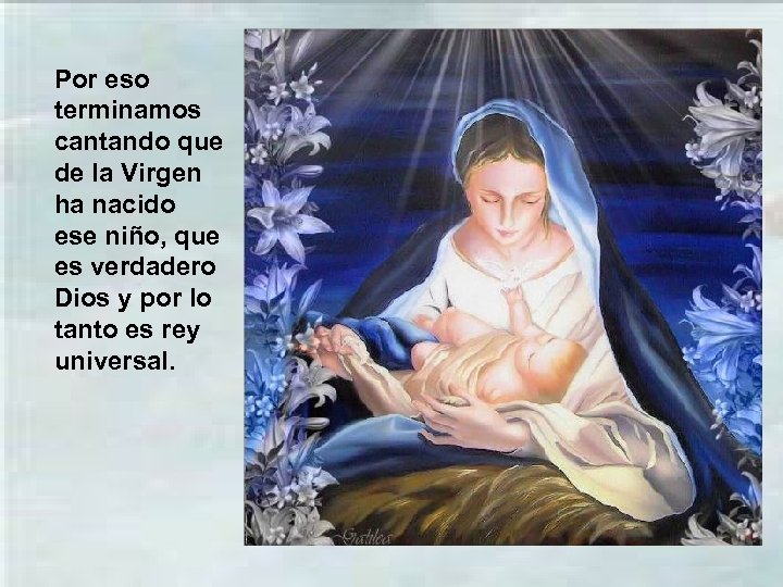 Por eso terminamos cantando que de la Virgen ha nacido ese niño, que es