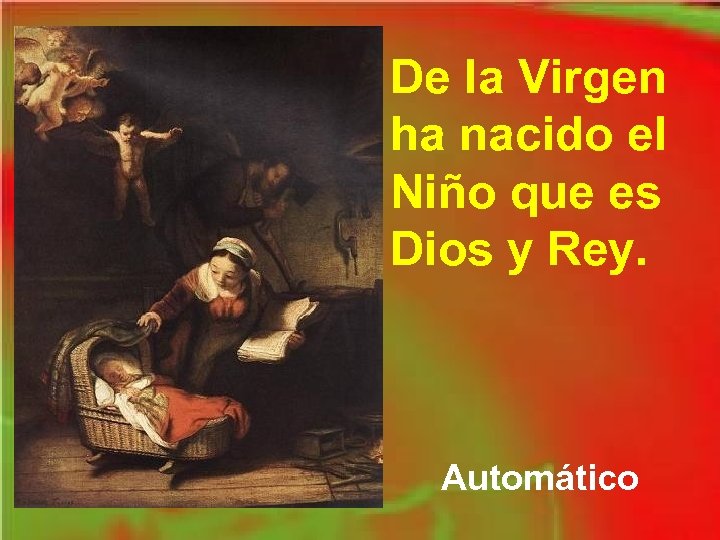 De la Virgen ha nacido el Niño que es Dios y Rey. Automático 