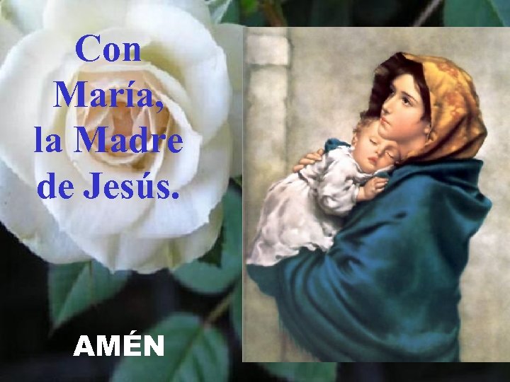Con María, la Madre de Jesús. AMÉN 