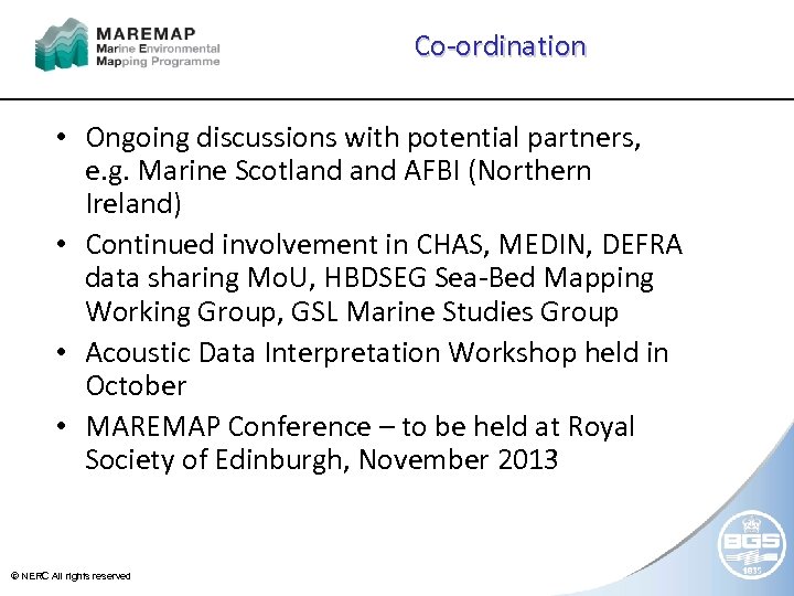 Co-ordination • Ongoing discussions with potential partners, e. g. Marine Scotland AFBI (Northern Ireland)