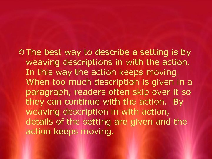 R The best way to describe a setting is by weaving descriptions in with