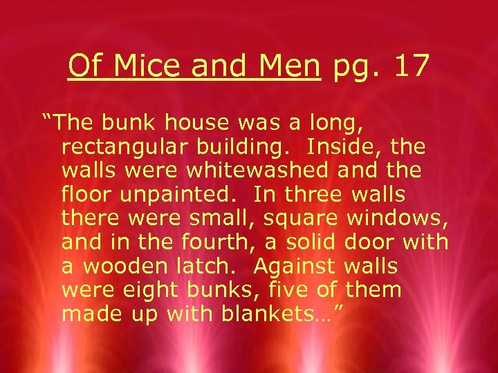 Of Mice and Men pg. 17 “The bunk house was a long, rectangular building.