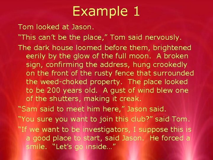 Example 1 Tom looked at Jason. “This can’t be the place, ” Tom said