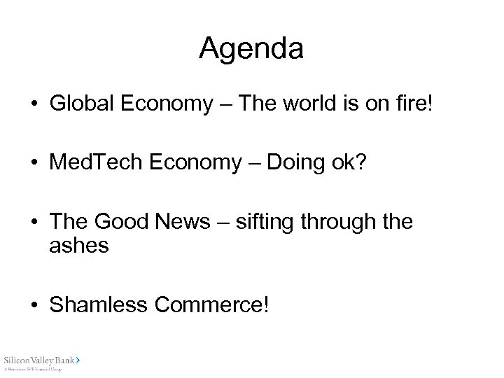 Agenda • Global Economy – The world is on fire! • Med. Tech Economy