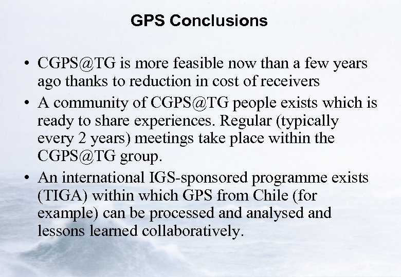 GPS Conclusions • CGPS@TG is more feasible now than a few years ago thanks