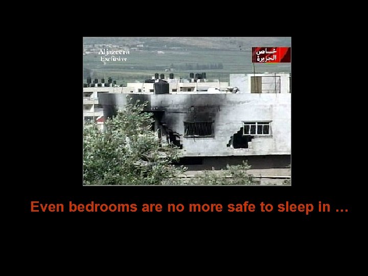 Even bedrooms are no more safe to sleep in … 