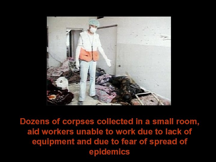 Dozens of corpses collected in a small room, aid workers unable to work due