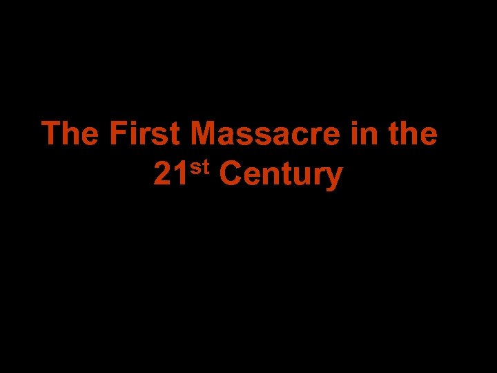 The First Massacre in the 21 st Century 