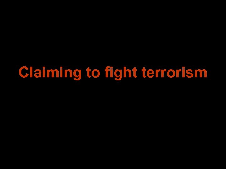 Claiming to fight terrorism 
