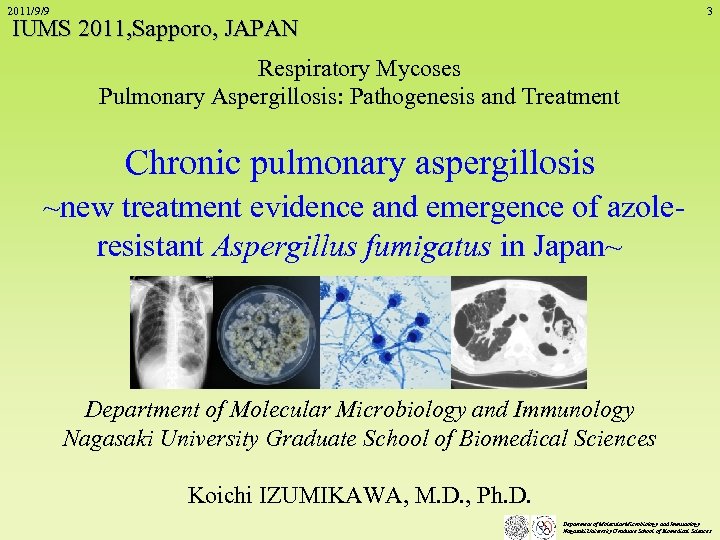 2011/9/9 3 IUMS 2011, Sapporo, JAPAN Respiratory Mycoses Pulmonary Aspergillosis: Pathogenesis and Treatment Chronic