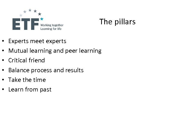 The pillars • • • Experts meet experts Mutual learning and peer learning Critical