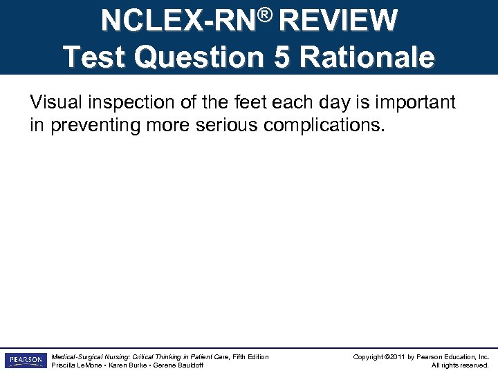 NCLEX-RN® REVIEW Test Question 5 Rationale Visual inspection of the feet each day is