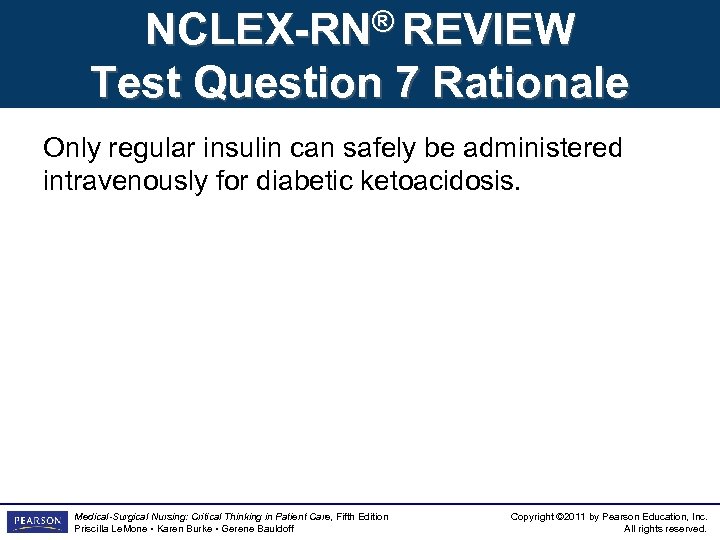 NCLEX-RN® REVIEW Test Question 7 Rationale Only regular insulin can safely be administered intravenously