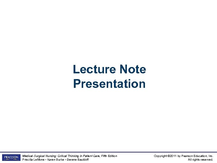Lecture Note Presentation Medical-Surgical Nursing: Critical Thinking in Patient Care, Fifth Edition Priscilla Le.