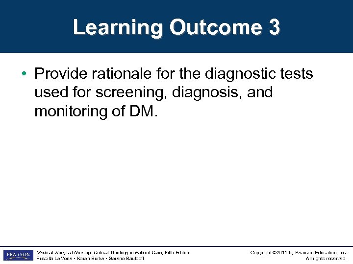 Learning Outcome 3 • Provide rationale for the diagnostic tests used for screening, diagnosis,