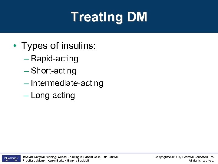 Treating DM • Types of insulins: – Rapid-acting – Short-acting – Intermediate-acting – Long-acting