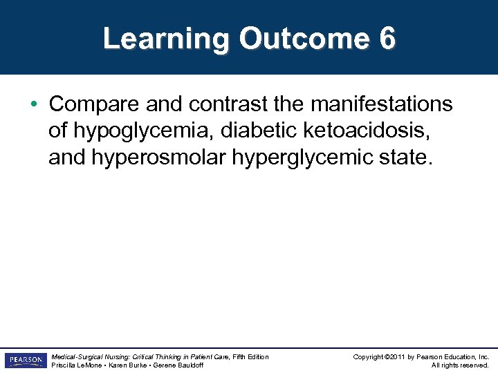 Learning Outcome 6 • Compare and contrast the manifestations of hypoglycemia, diabetic ketoacidosis, and
