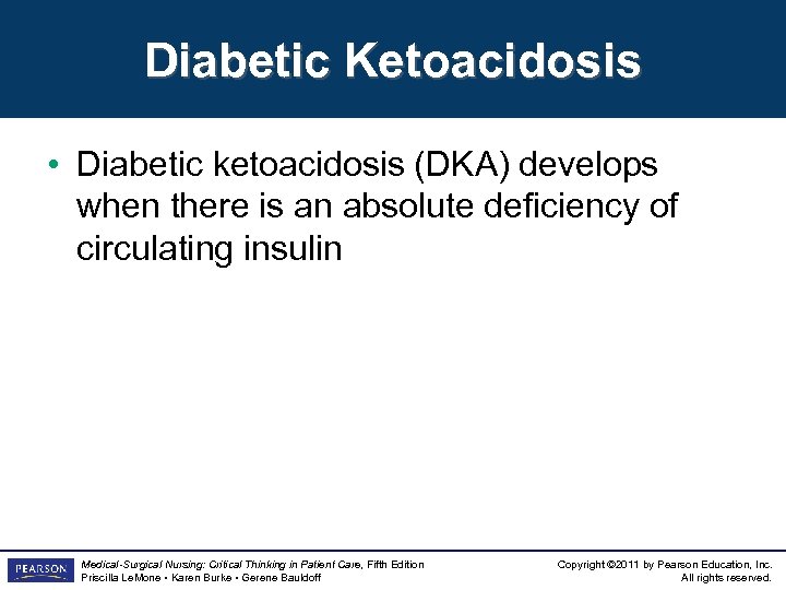 Diabetic Ketoacidosis • Diabetic ketoacidosis (DKA) develops when there is an absolute deficiency of