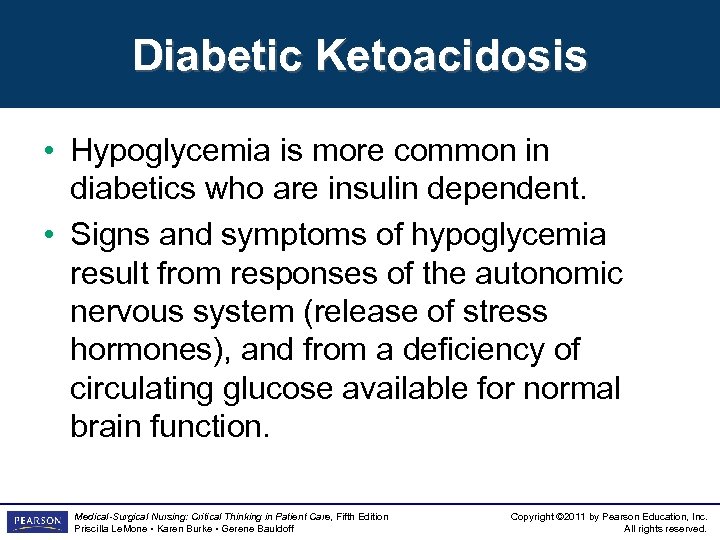Diabetic Ketoacidosis • Hypoglycemia is more common in diabetics who are insulin dependent. •