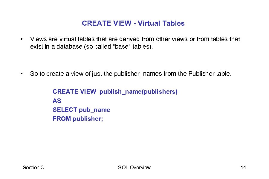 CREATE VIEW - Virtual Tables • Views are virtual tables that are derived from