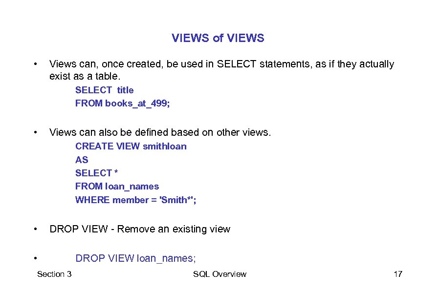 VIEWS of VIEWS • Views can, once created, be used in SELECT statements, as