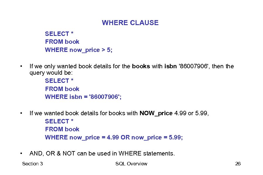 WHERE CLAUSE SELECT * FROM book WHERE now_price > 5; • If we only