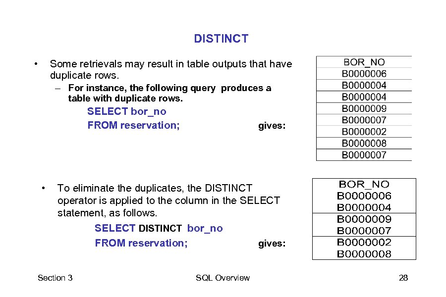 DISTINCT • Some retrievals may result in table outputs that have duplicate rows. –