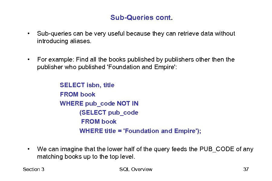 Sub-Queries cont. • Sub-queries can be very useful because they can retrieve data without