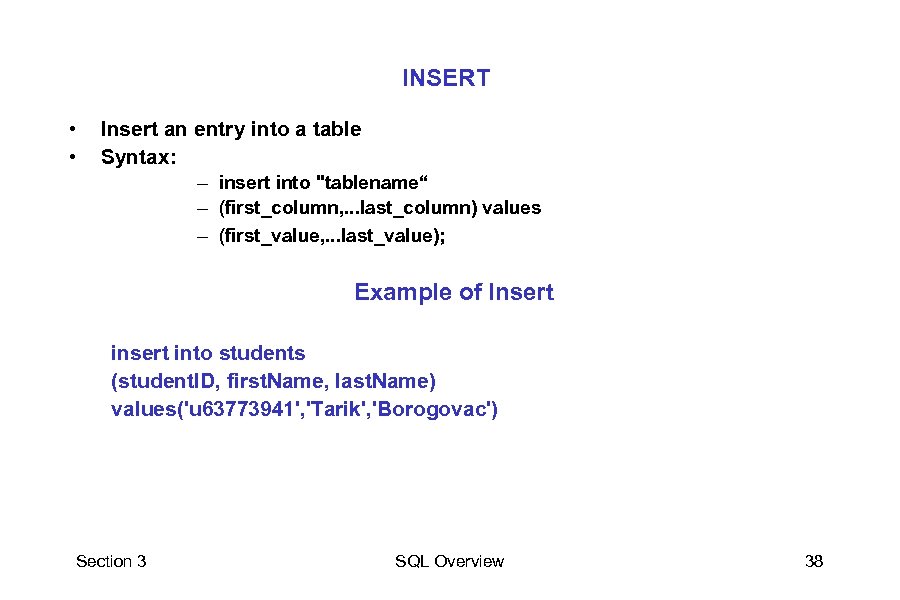 INSERT • • Insert an entry into a table Syntax: – insert into "tablename“