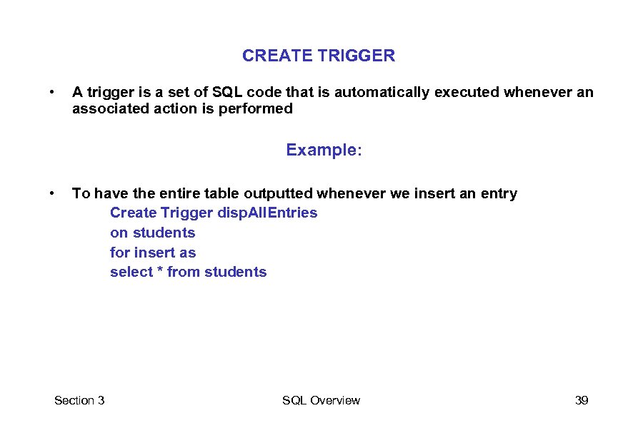 CREATE TRIGGER • A trigger is a set of SQL code that is automatically