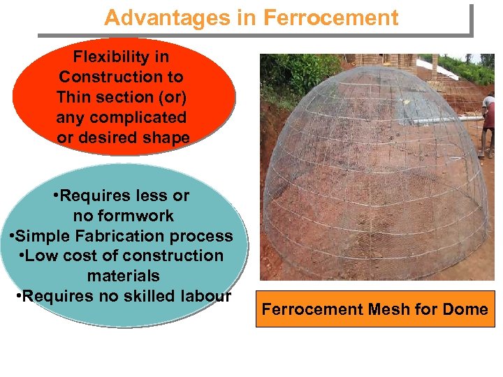 Advantages in Ferrocement Flexibility in Construction to Thin section (or) any complicated or desired