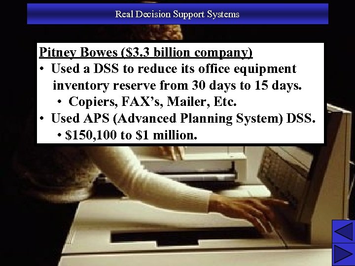 Real Decision Support Systems Pitney Bowes ($3. 3 billion company) • Used a DSS