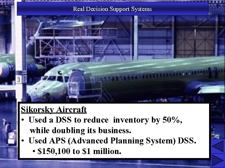 Real Decision Support Systems Sikorsky Aircraft • Used a DSS to reduce inventory by