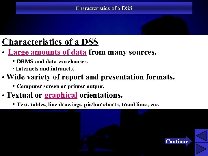 Characteristics of a DSS • Large amounts of data from many sources. • DBMS