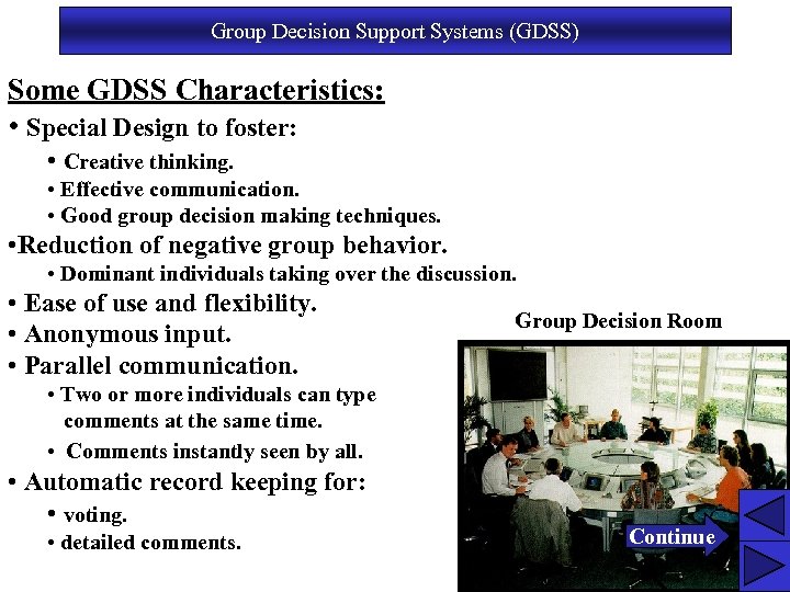 Group Decision Support Systems (GDSS) Some GDSS Characteristics: • Special Design to foster: •