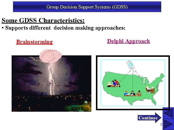 Group Decision Support Systems (GDSS) Some GDSS Characteristics: • Supports different decision making approaches: