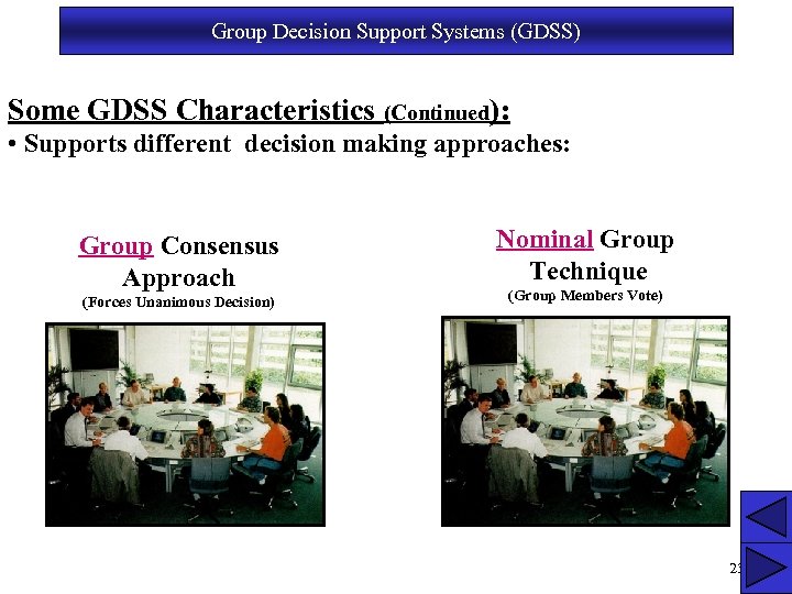 Group Decision Support Systems (GDSS) Some GDSS Characteristics (Continued): • Supports different decision making