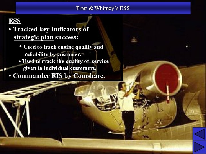 Pratt & Whitney’s ESS • Tracked key-indicators of strategic plan success: • Used to