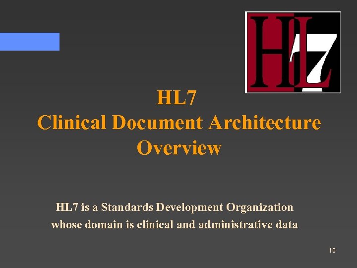 HL 7 Clinical Document Architecture Overview HL 7 is a Standards Development Organization whose