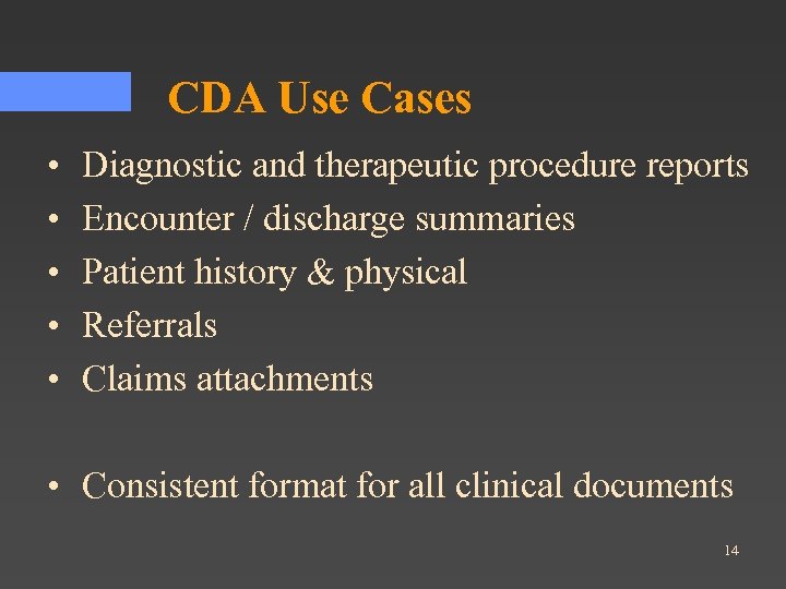 CDA Use Cases • • • Diagnostic and therapeutic procedure reports Encounter / discharge
