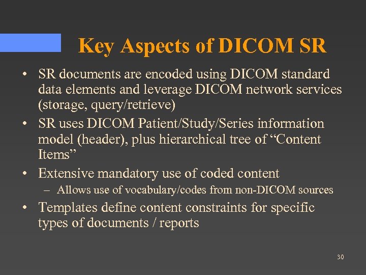 Key Aspects of DICOM SR • SR documents are encoded using DICOM standard data