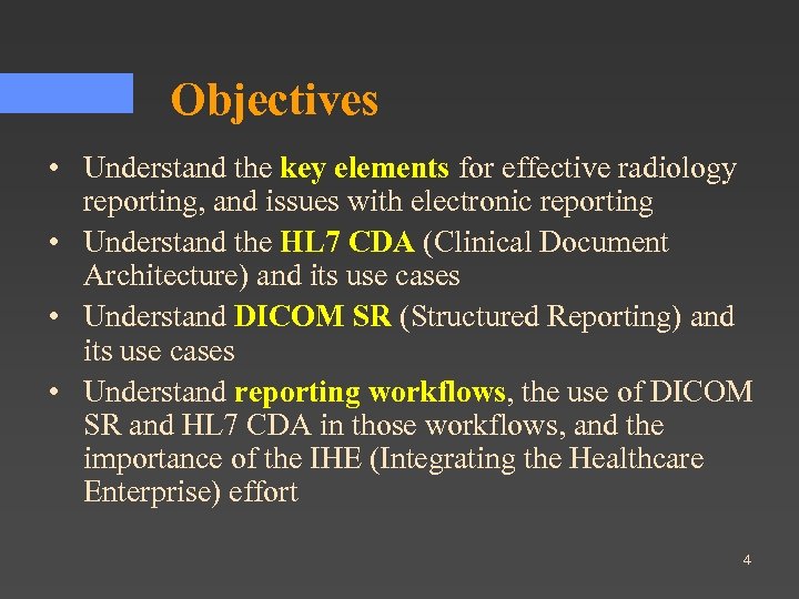 Objectives • Understand the key elements for effective radiology reporting, and issues with electronic