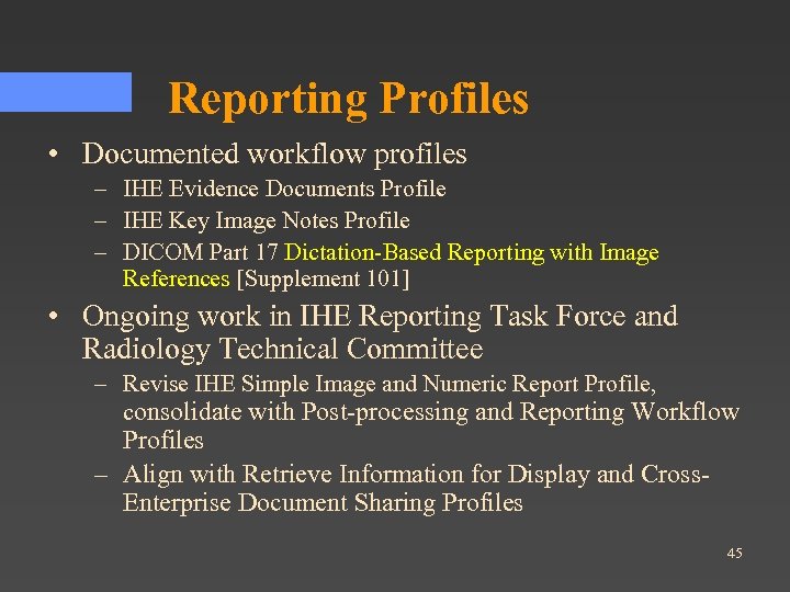 Reporting Profiles • Documented workflow profiles – IHE Evidence Documents Profile – IHE Key