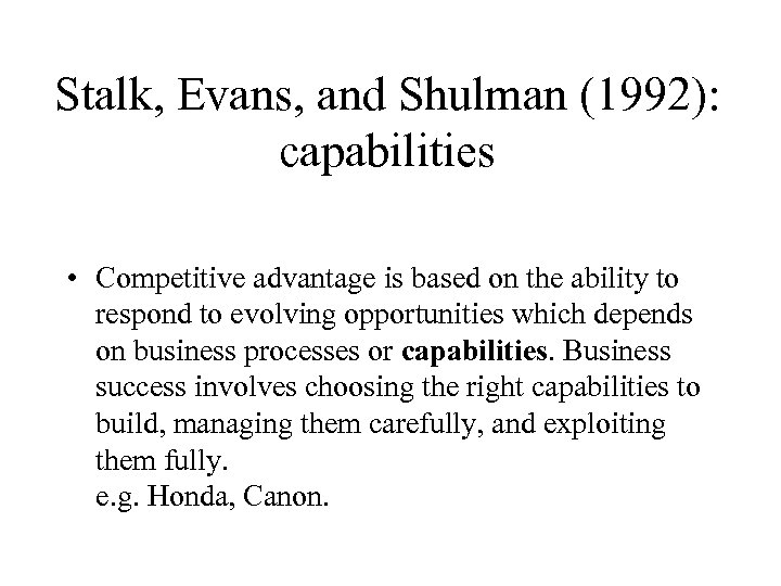 Stalk, Evans, and Shulman (1992): capabilities • Competitive advantage is based on the ability