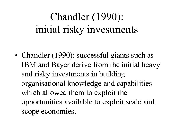 Chandler (1990): initial risky investments • Chandler (1990): successful giants such as IBM and