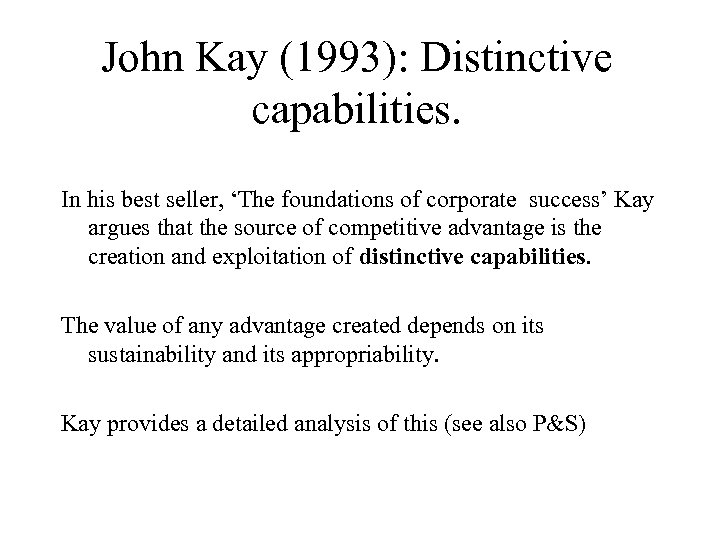 John Kay (1993): Distinctive capabilities. In his best seller, ‘The foundations of corporate success’